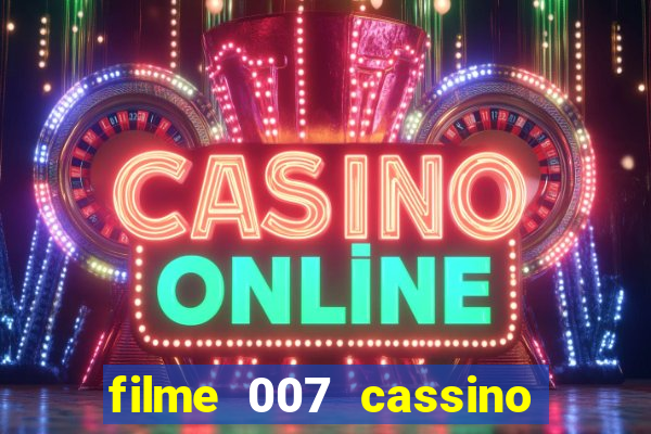 filme 007 cassino royale completo dublado youtube